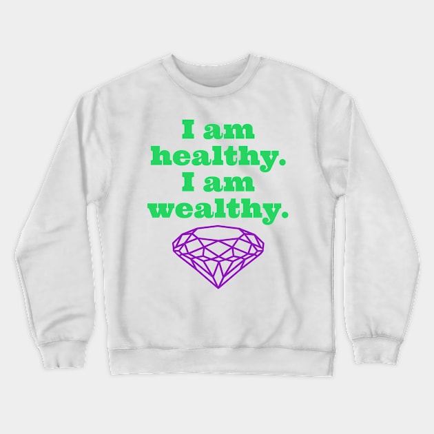 I Am Healthy. I Am Weathy. Crewneck Sweatshirt by Fantasia7